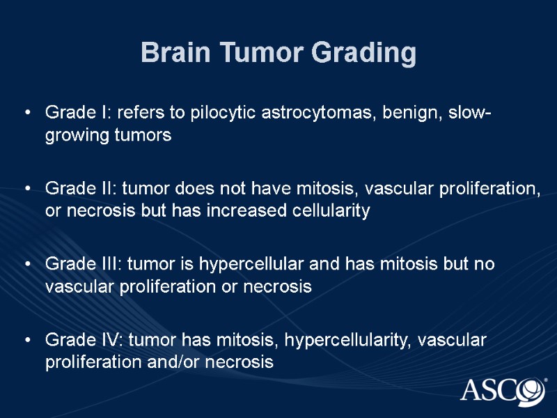Brain Tumor Grading Grade I: refers to pilocytic astrocytomas, benign, slow-growing tumors  Grade